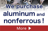 We purchase aluminum and nonferrous!See here for details